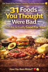 31 Foods You Thought Were Bad (But Are Actually Good For You)